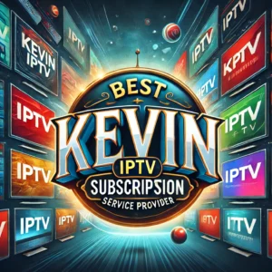 Kevin IPTV – Best IPTV Subscription Service Provider